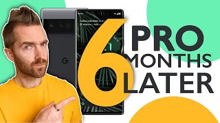 Pixel 6 Pro - 6 Months Later