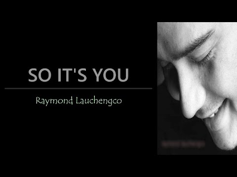 Raymond Lauchengco - So It's You [Lyrics]