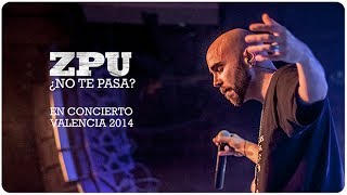 ZPU | ¿No te pasa? | Concierto Valencia Gira 2014