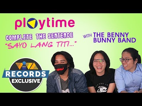 Playtime: BennyBunnyBand completes the sentence "Sa 'Yo Lang Titi..."