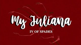 MY JULIANA - IV of Spades [LYRICS + Studio Version]