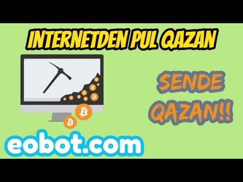 INTERNETDEN YATIRIMSIZ PUL QAZAN!! Eobot.com