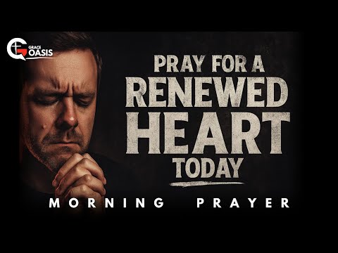 Lord, Break My Stubborn Heart and Make It New | Morning Prayer