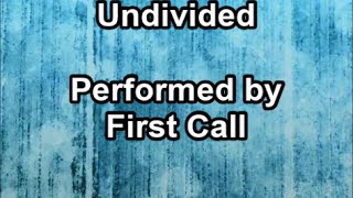 Undivided  -  First Call  (Lyrics)