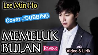 Download lagu COVER LEE MIN HO (FULL) | MEMELUK BULAN BY ROSSA #DUBBING mp3