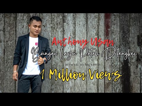Bungai Layu Patah Ditangkai  - Anthony Usan  ( Official Music Video )