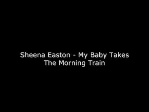 Sheena Easton - My Baby Takes The Morning Train