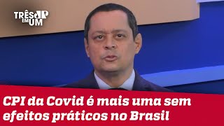 Jorge Serrão: Relatório final da CPI é peça publicitária que tenta demonizar Bolsonaro