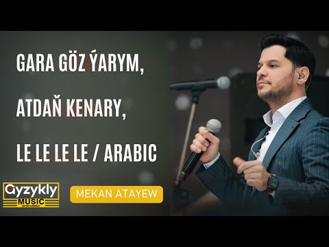 Mekan Atayew - Gara Göz Ýarym, Atdaň Kenary, Le Le Le Le