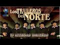 15 Leyendas de LOS TRAILEROS DEL NORTE (MIX de Éxitos de la LEYENDA MX)