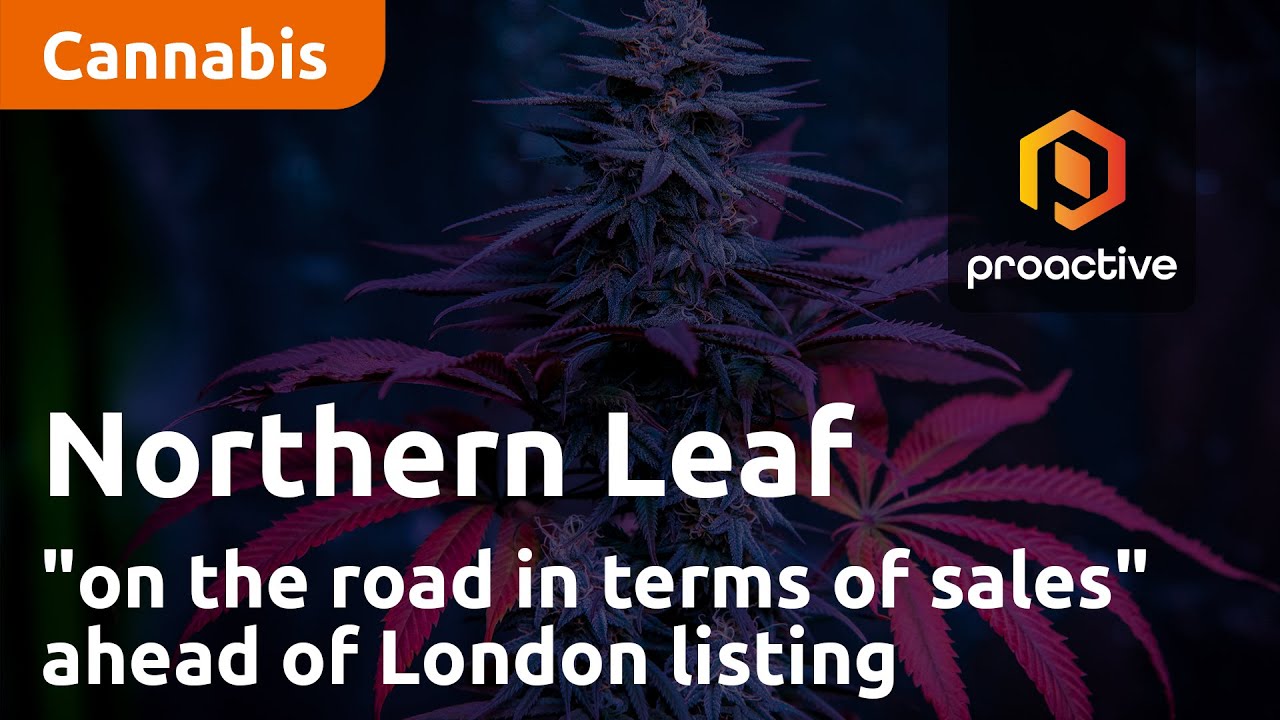 Northern Leaf "on the road in terms of sales" ahead of London listing
