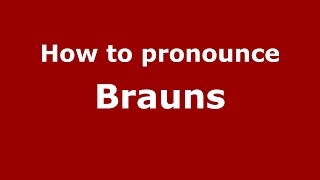 How to pronounce Brauns