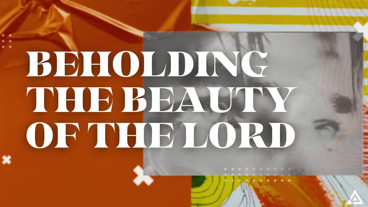 Beholding the Beauty of the Lord - Ryan Snow