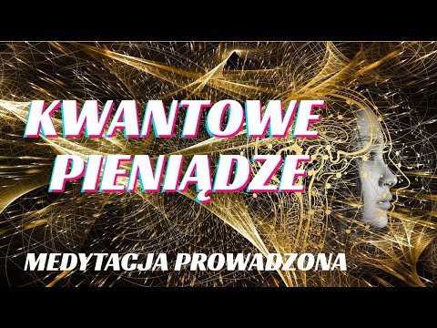 KWANTOWE PIENIĄDZE / MEDYTACJA NA PIENIĄDZE BOGACTWO / DOBROBYT / WIZUALIZACJA / QUANTUM PIENIĘDZY