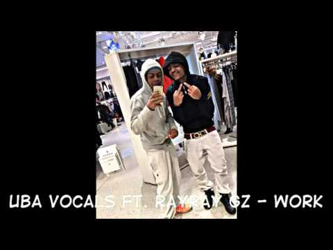 UBA VOCALS FT. RAYRAY GZ - WORK