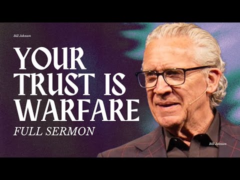 Warfare Through Lordship: How Trust in God Defeats the Enemy - Bill Johnson Sermon | Bethel Church