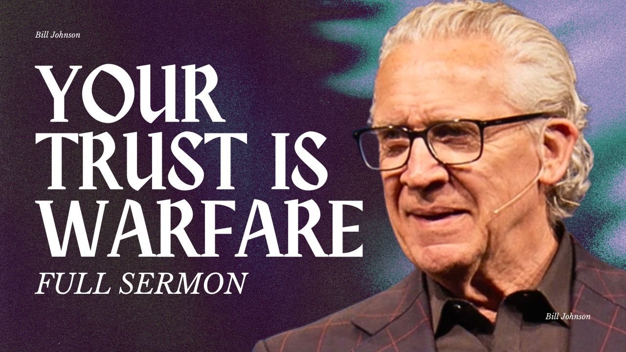 Warfare Through Lordship: How Trust in God Defeats the Enemy - Bill Johnson Sermon | Bethel Church
