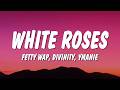 Fetty Wap White Roses Lyrics Ft Divinity Ymanie