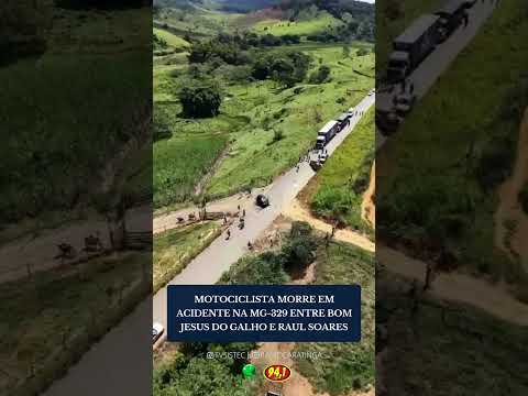 MOTOCICLISTA MORRE EM GRAVE ACIDENTE NA MG-329 ENTRE BOM JESUS DO GALHO E RAUL SOARES
