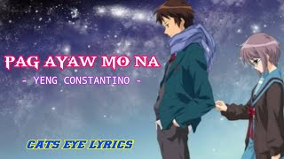 PAG AYAW MO NA - YENG CONSTANTINO (LYRICS) 🎶