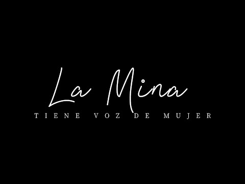 La mina tiene voz de mujer