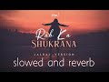 JalRaj Rab Ka Shukrana Slowed And Reverb Jannat 2 Slowedandreverb JalRajOfficial Viralvideo