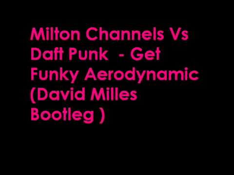 Milton Channels Vs Daft Punk  - Get Funky Aerodynamic  (David Milles Bootleg )
