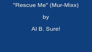 Al B. Sure! - &quot;Rescue Me&quot; (Mur-Mixx)