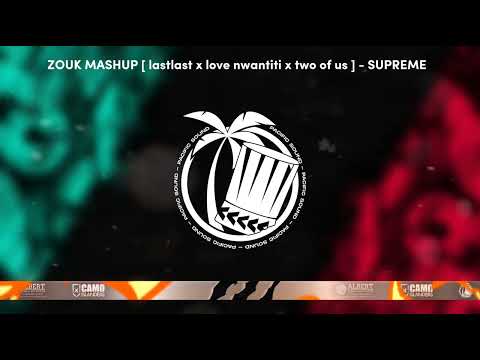 ZOUK MASHUP [ lastlast x love nwantiti x two of us ] - SUPREME