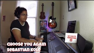 Sebastian Kole- Choose You Again (Piano Cover)