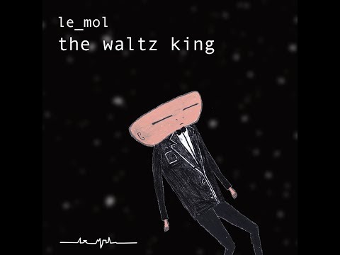 le_mol The Waltz King