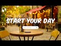 Morning Vibes Songs ️ Start Your Day With Chill Songs