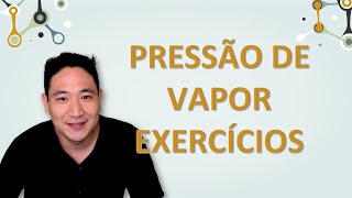 Pressão de vapor (2/7) - Exercícios