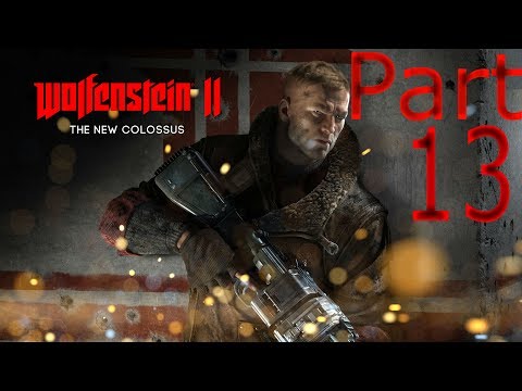WOLFENSTEIN 2 THE NEW COLOSSUS Walkthrough Gameplay Part 13 (WOLFENSTEIN II)
