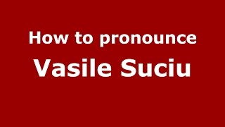How to pronounce Vasile Suciu