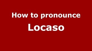 How to pronounce Locaso