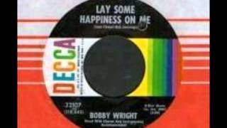 Bobby Wright - Lay Some Happiness On Me