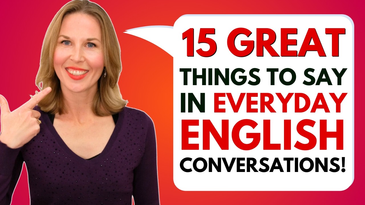 15 GREAT THINGS TO SAY in Everyday Conversations for GUARANTEED SUCCESS! (English Speaking Tips!)