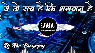 Download lagu Ye To Sach Hai Ki Bhagwan Hai Dj Remix || ये तो सच है कि भगवान है Dj Song JBL Vibration Club Mix mp3