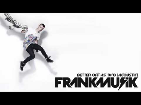 Frankmusik - Better Off As Two (Acoustic) HD