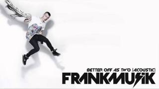 Frankmusik - Better Off As Two (Acoustic) HD