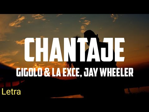 Chantaje - Gigolo & La Exce, Jay Wheeler (Letra)