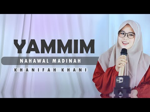 YAMMIM NAHWAL MADINAH ( Versi Hadroh Azzahir ) Khanifah Khani
