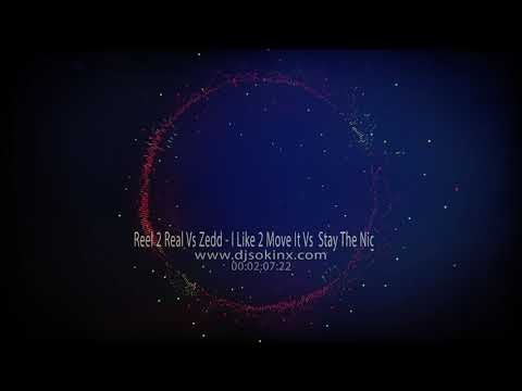Reel 2 Real Vs Zedd - I Like 2 Move It Vs  Stay The Night