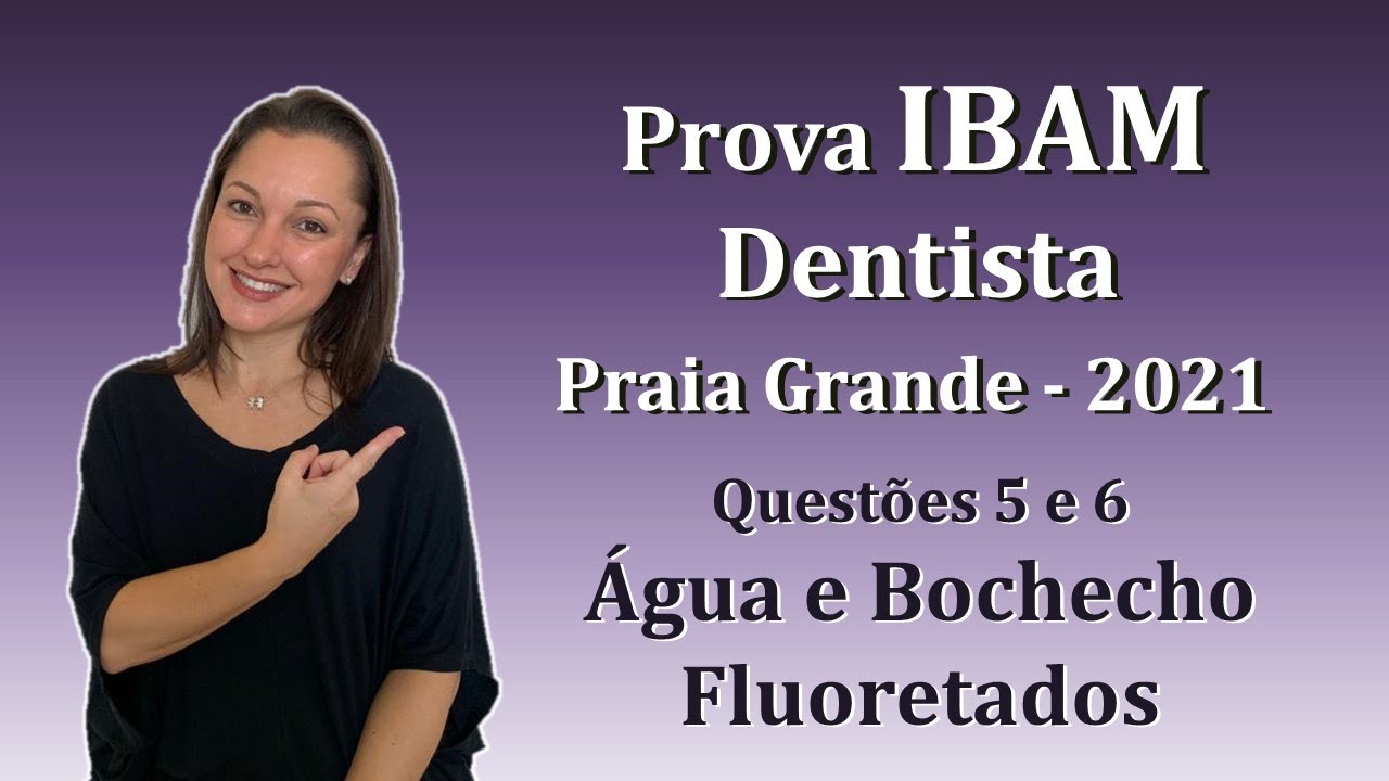 Água e Bochecho Fluoretados - Concurso Público Dentista IBAM Questões 5 e 6 (Praia Grande 2021)