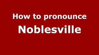 How to pronounce Noblesville