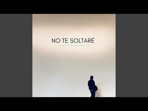 No Te Soltaré - Isaias Baquedano