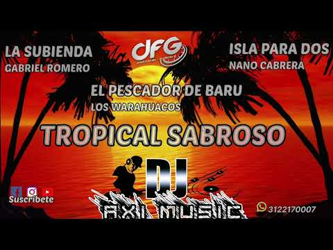 Tropical Sabroso X El Pescador De Baru X  La Subienda  X Isla Para Dos X  Dj Axi Music Cali..