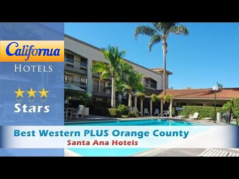 Best Western PLUS Orange County Airport North, Santa Ana Hotels - California
