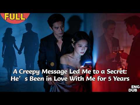 【ENG DUB】A Creepy Message Led Me to a Secret: He’s Been in Love With Me for 5 Years#drama
